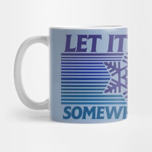 Let it snow somewhere else Mug